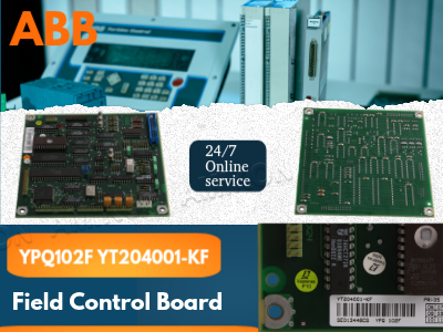 Wie die ABB YPQ102F YT204001-KF Feldsteuerplatine die industrielle Automatisierung revolutioniert